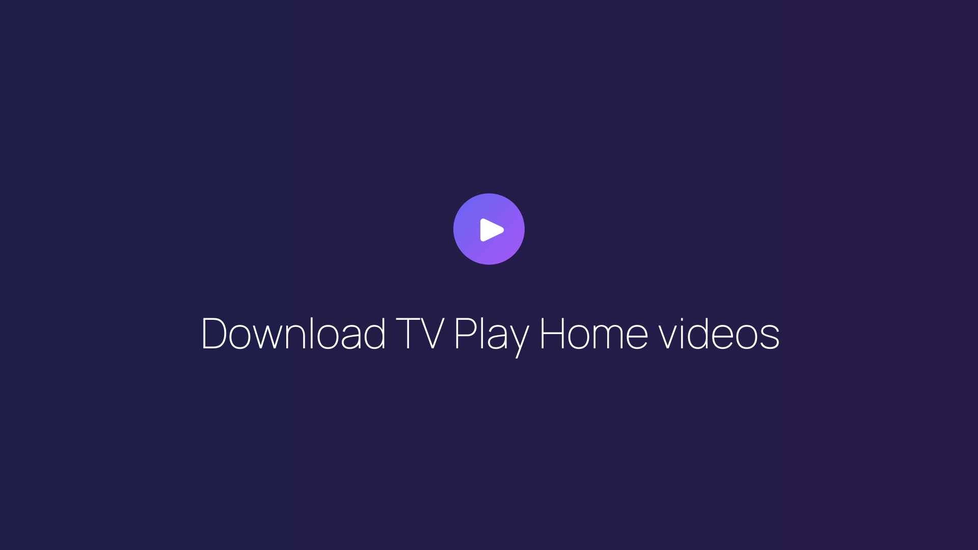 Download TV Play Home videos guide
