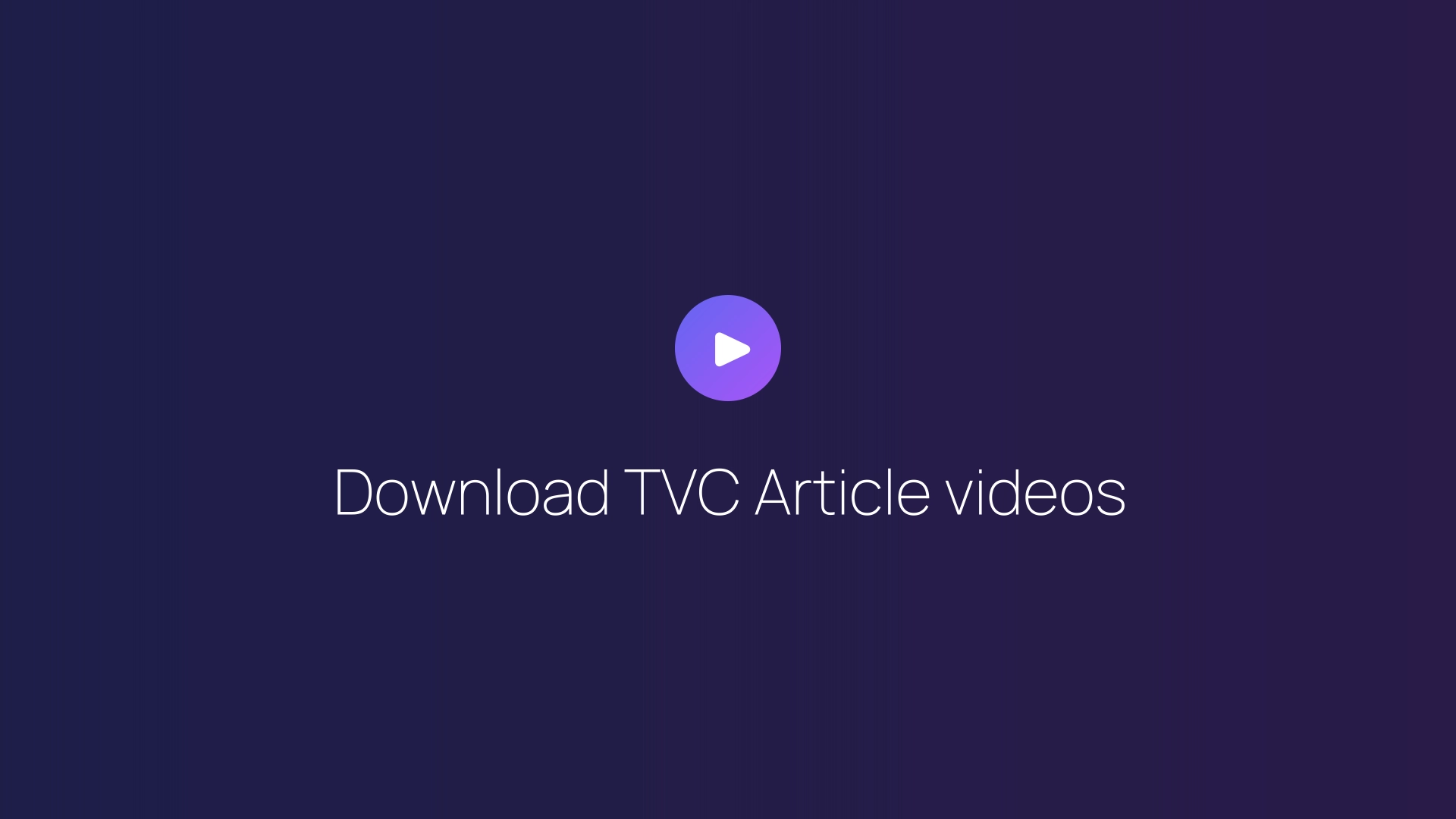 Download TVC Article videos guide