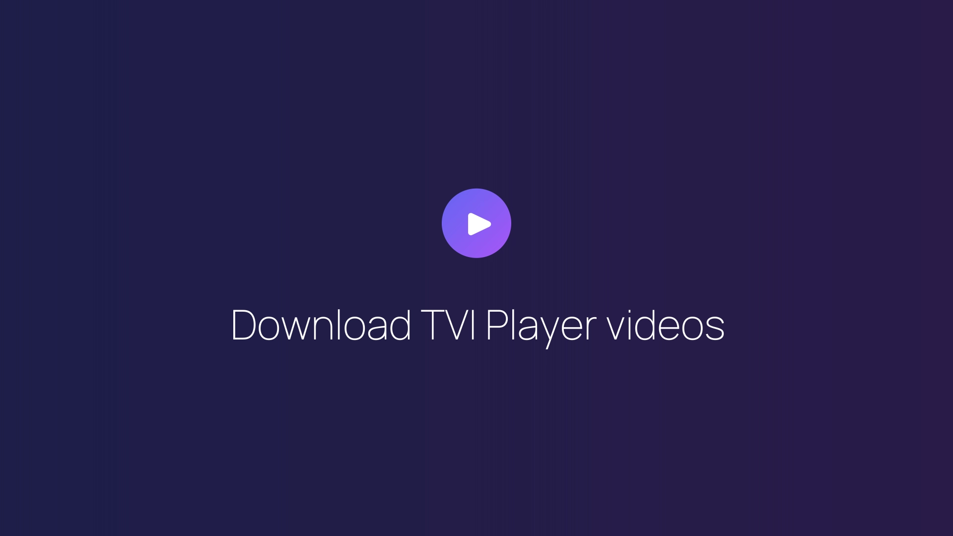 Download TVI Player videos guide
