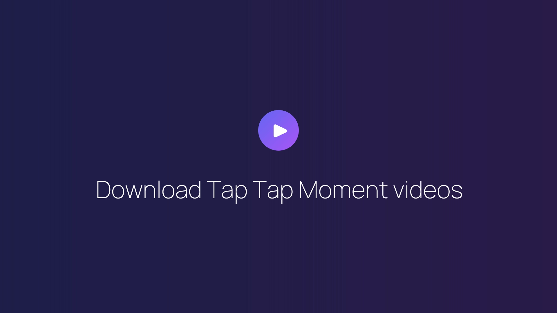 Download Tap Tap Moment videos featured image