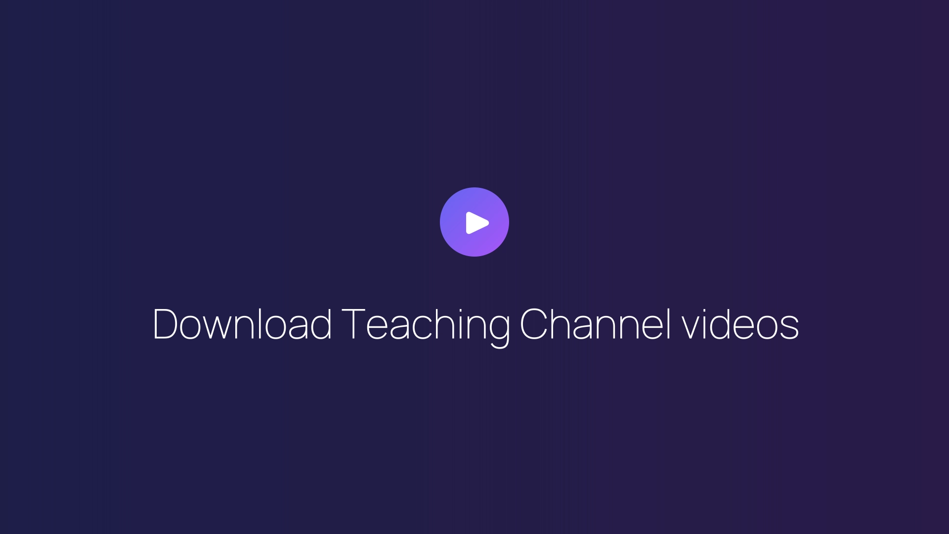 Download Teaching Channel videos guide