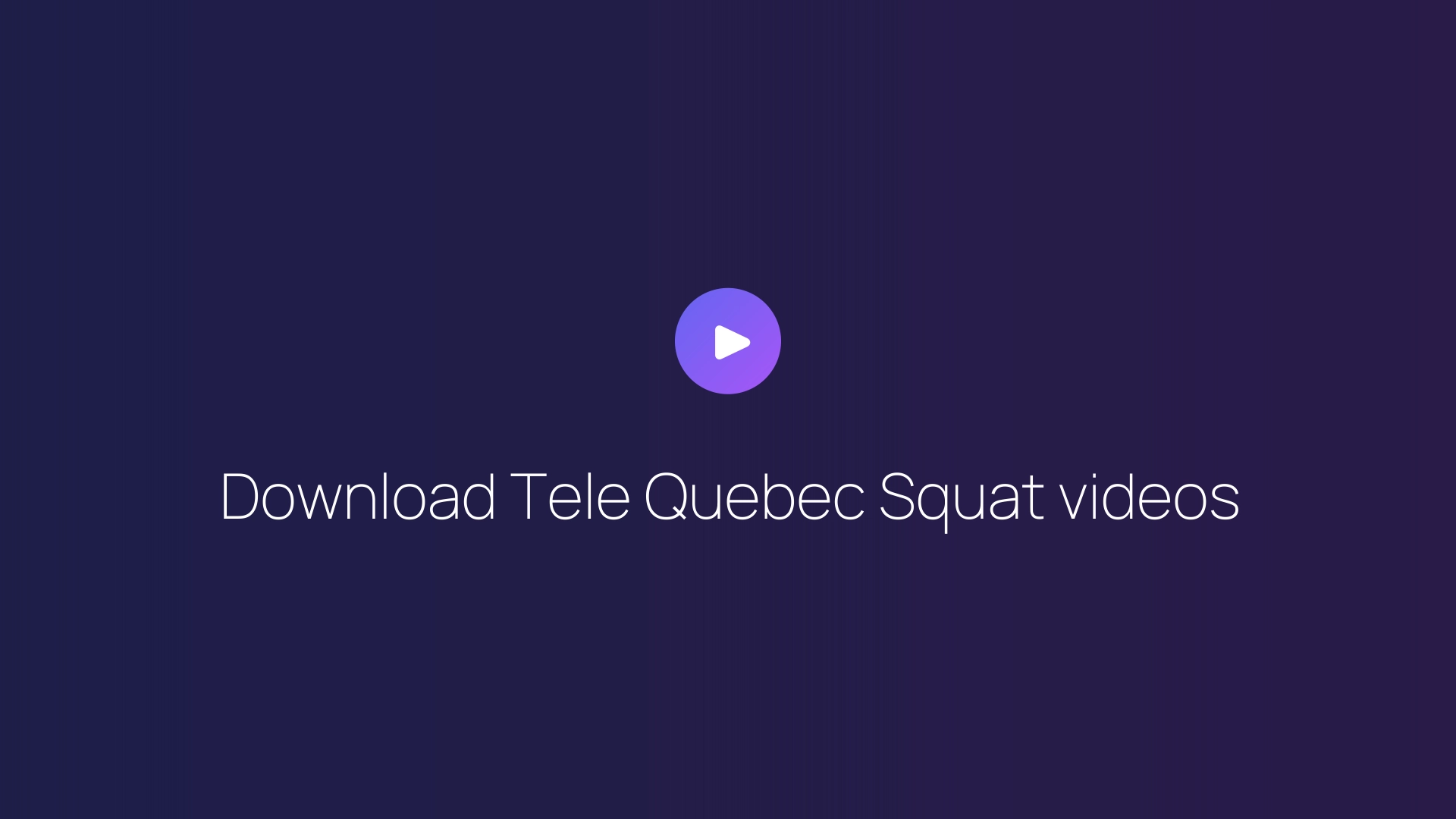 Download Tele Quebec Squat videos guide
