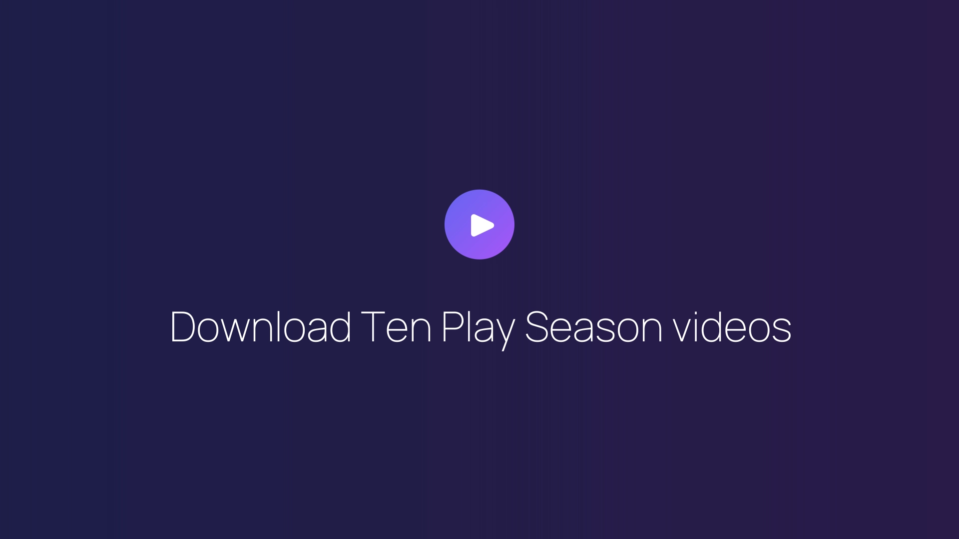 Download Ten Play Season videos guide