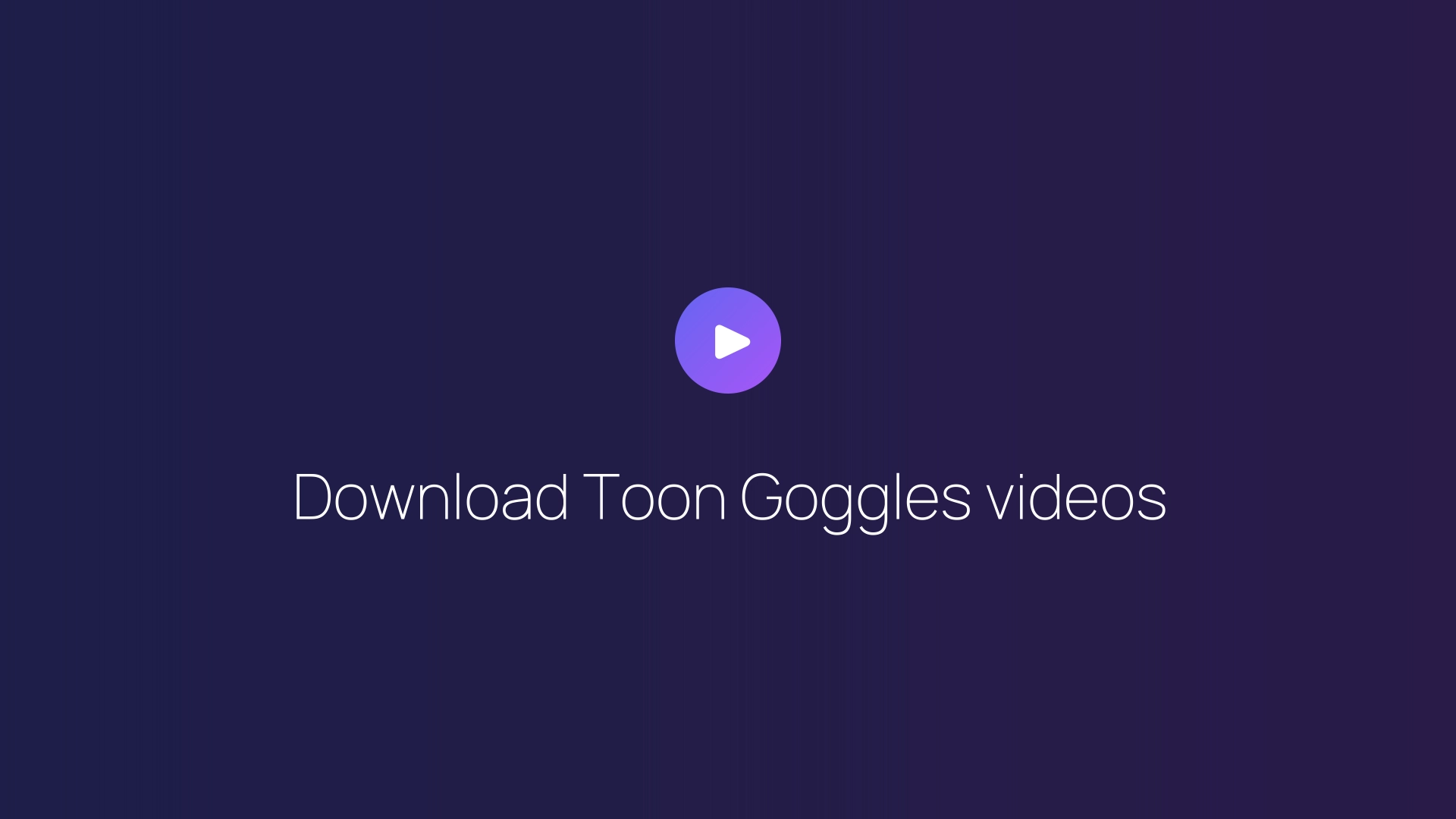 Download Toon Goggles videos guide