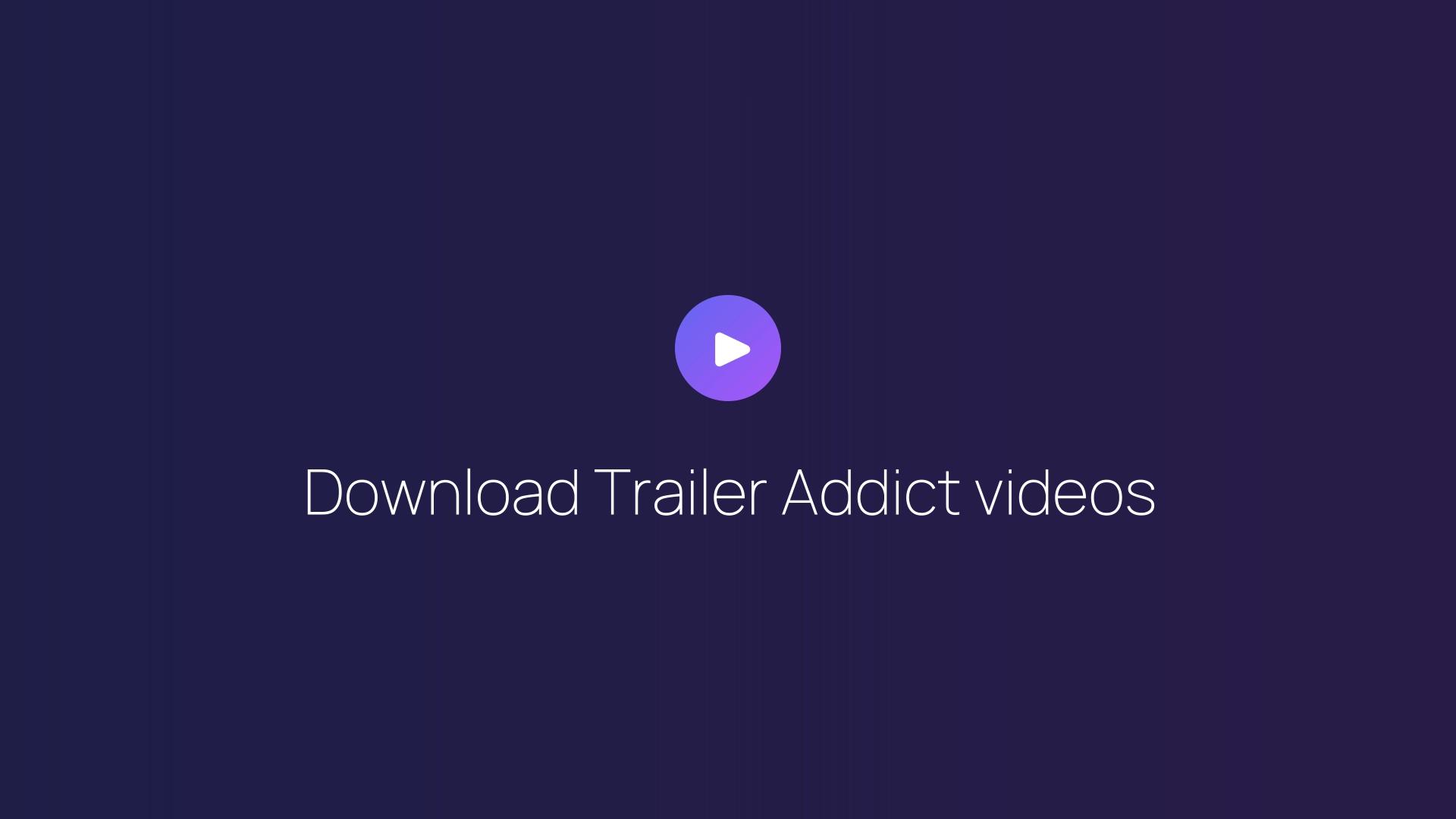 Download Trailer Addict videos guide