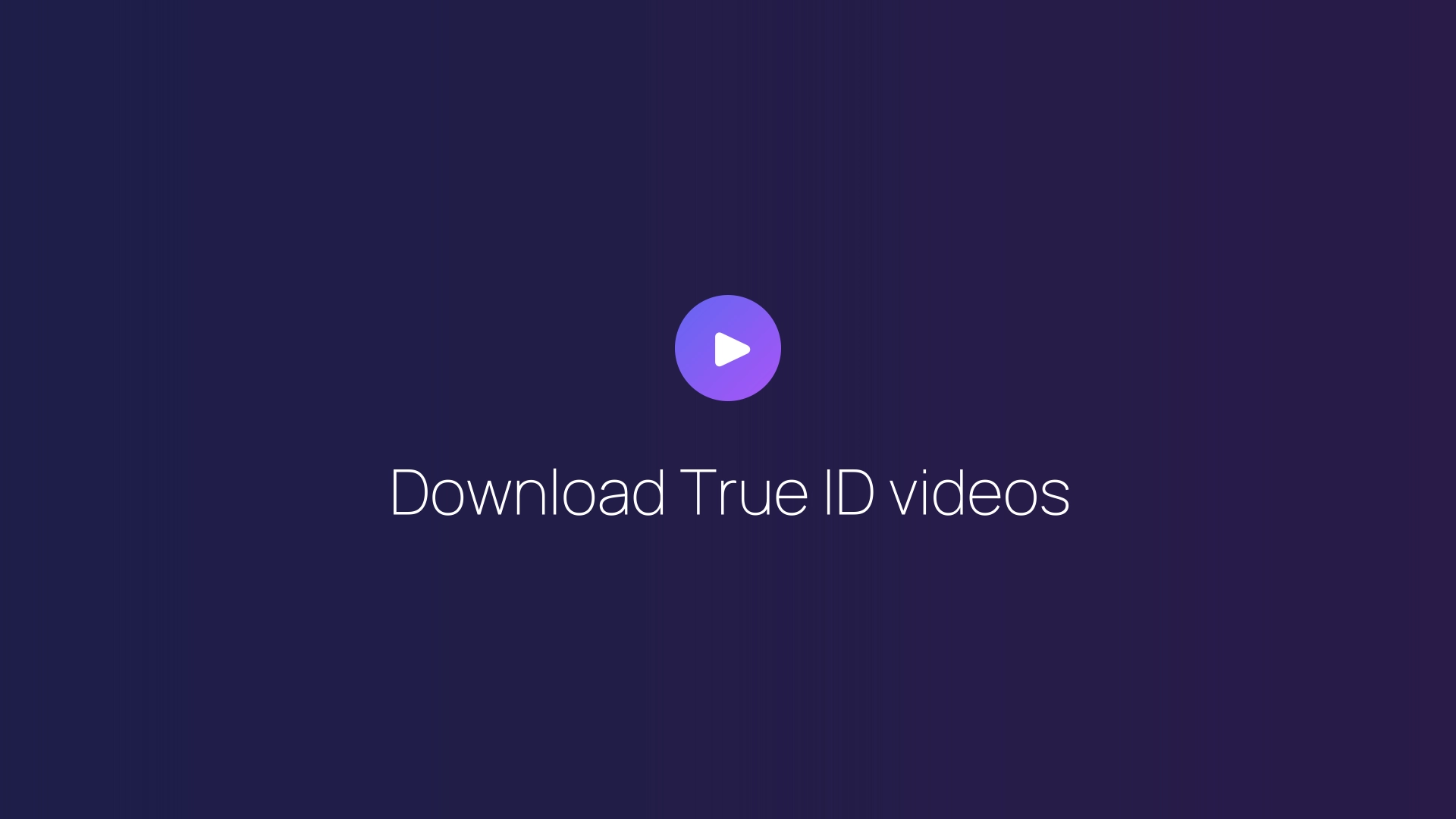 Download True ID videos guide
