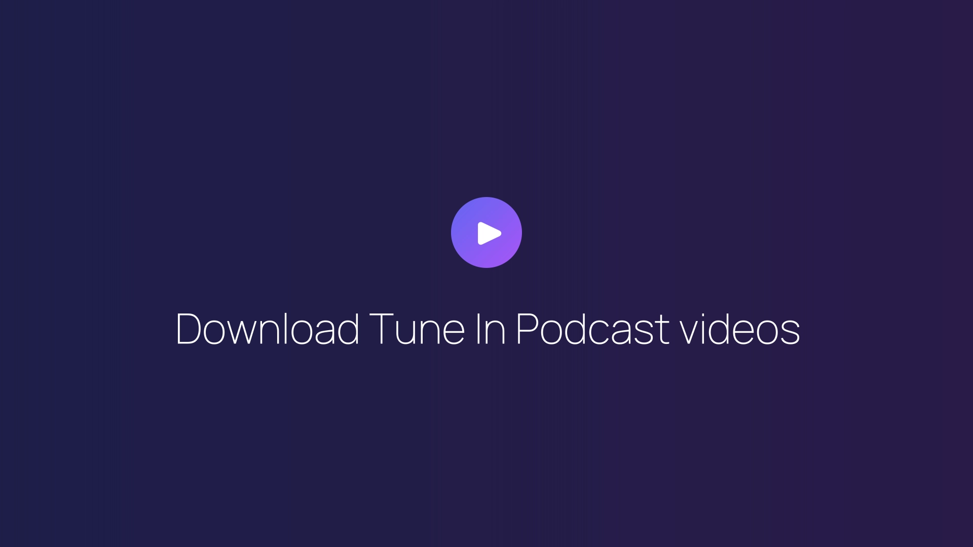 Download Tune In Podcast videos guide