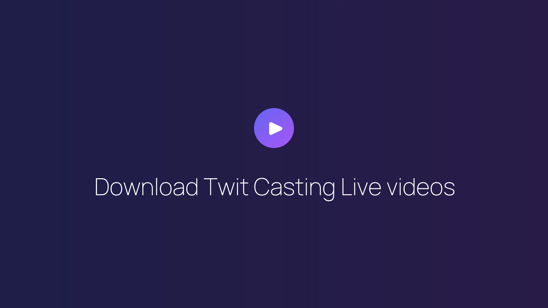 Download Twit Casting Live videos guide
