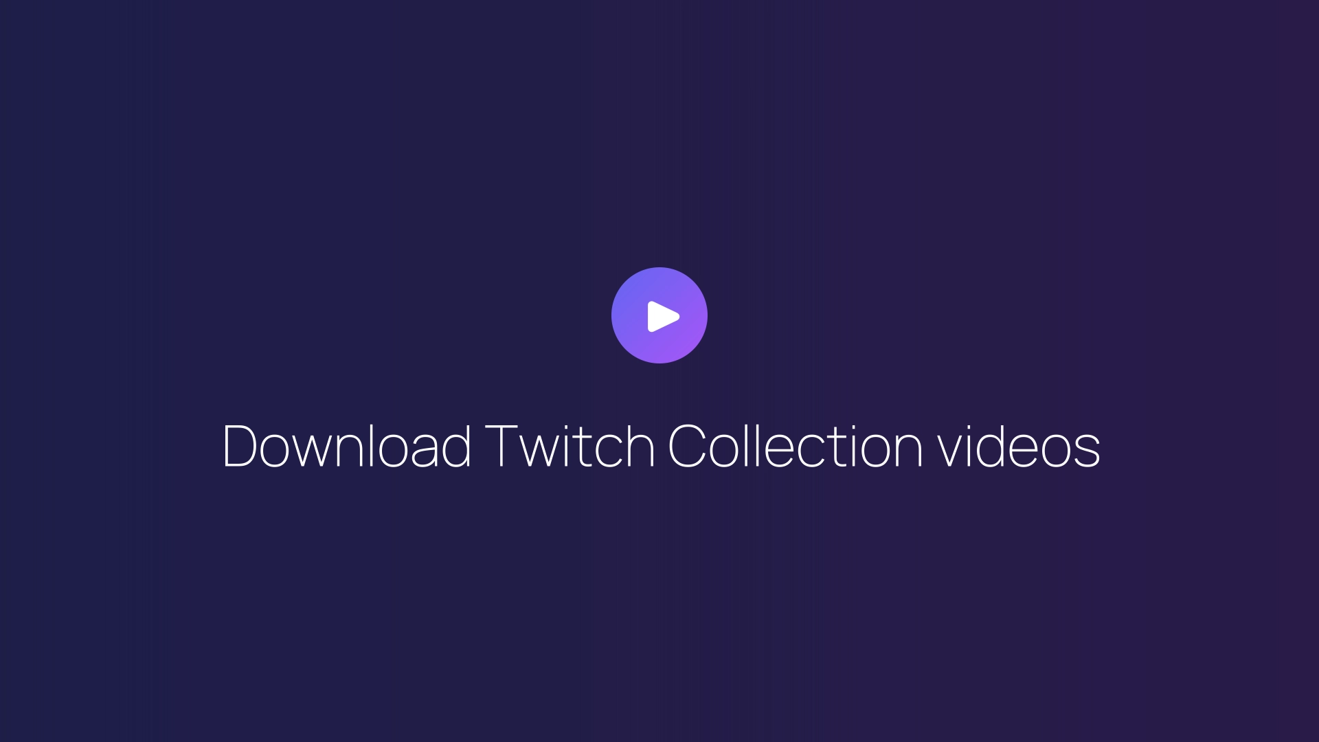 Download Twitch Collection videos guide