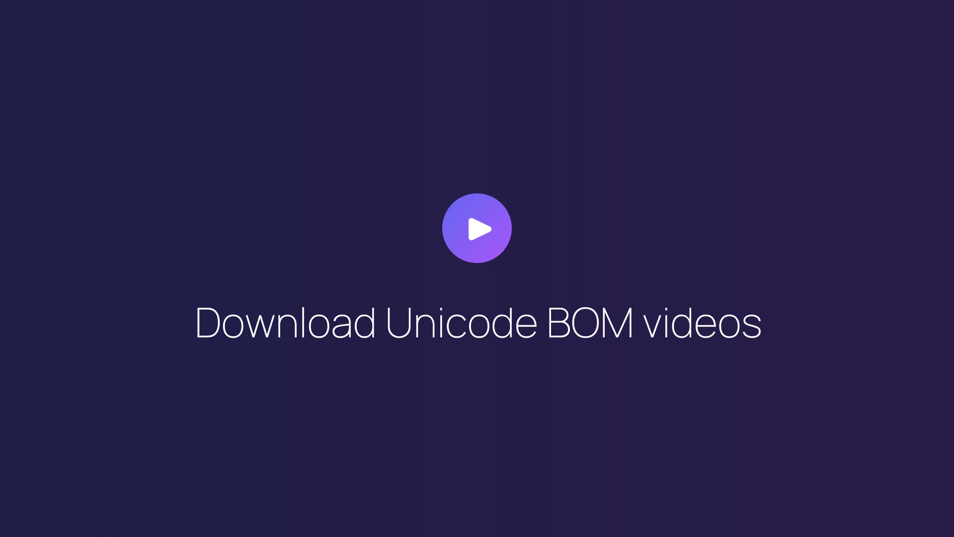 Download Unicode BOM videos guide
