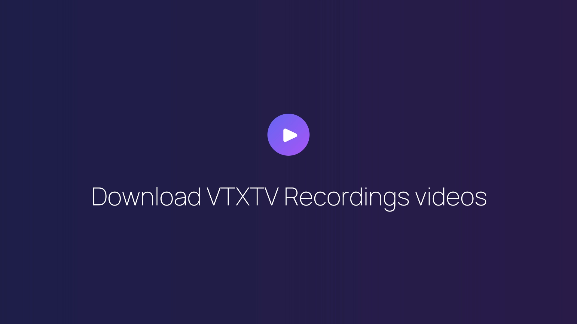 Download VTXTV Recordings videos guide
