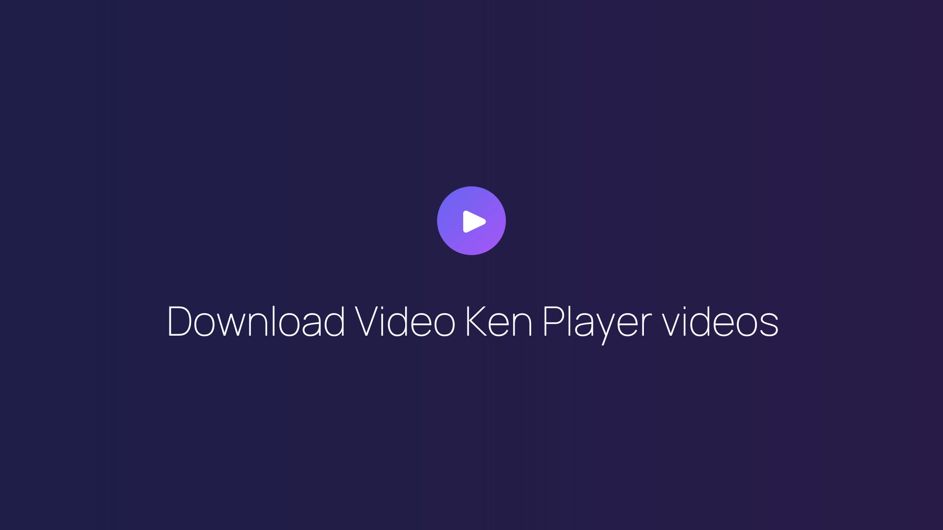 Download Video Ken Player videos guide