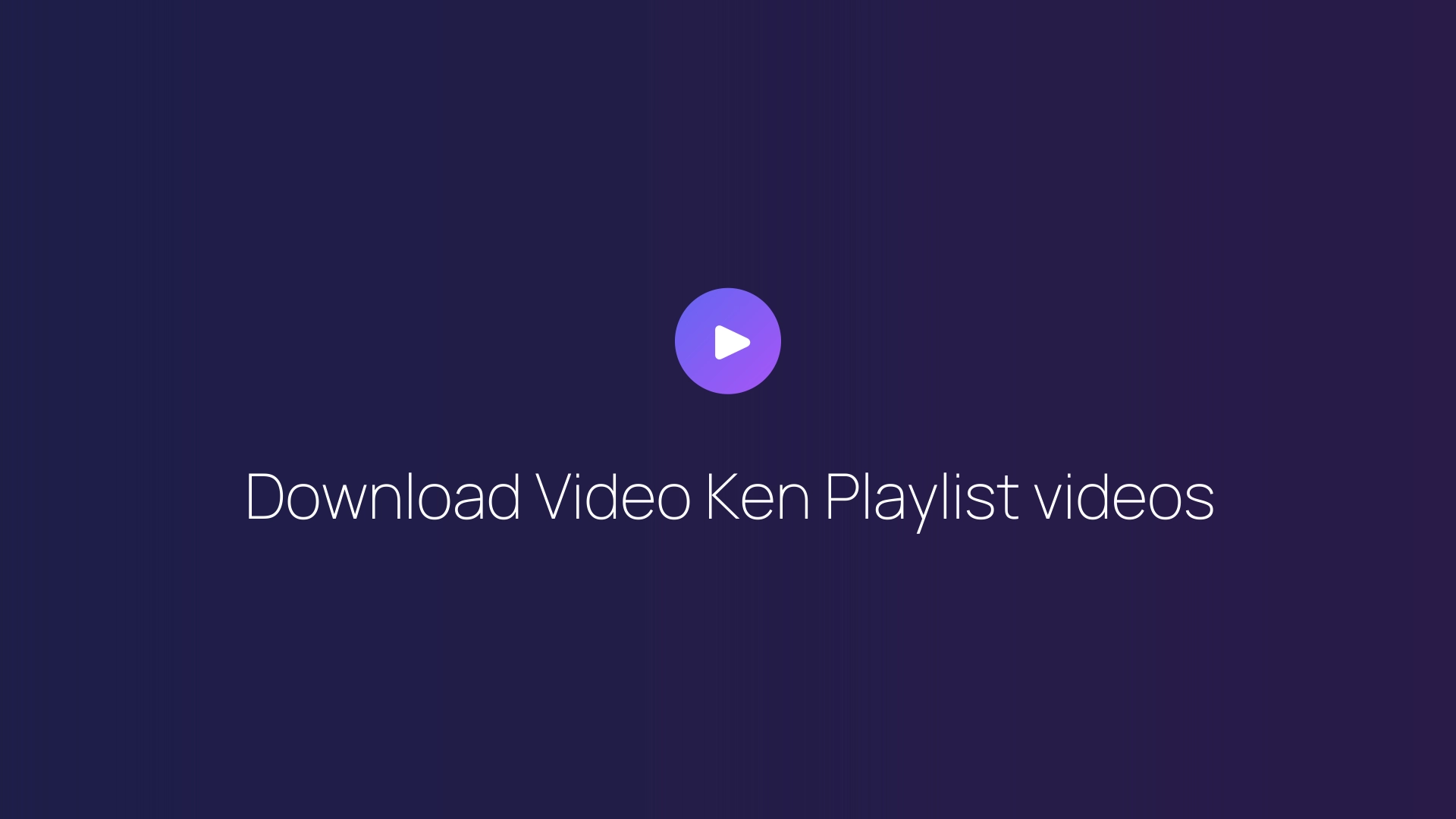 Download Video Ken Playlist videos featured image