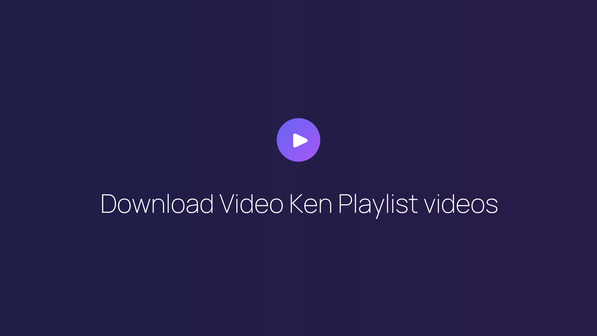 Download Video Ken Playlist videos featured image