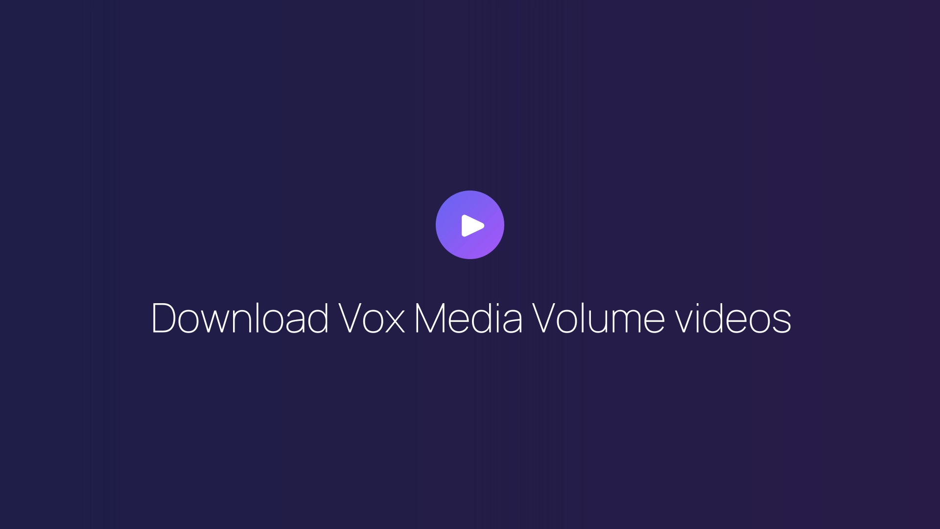 Download Vox Media Volume videos guide