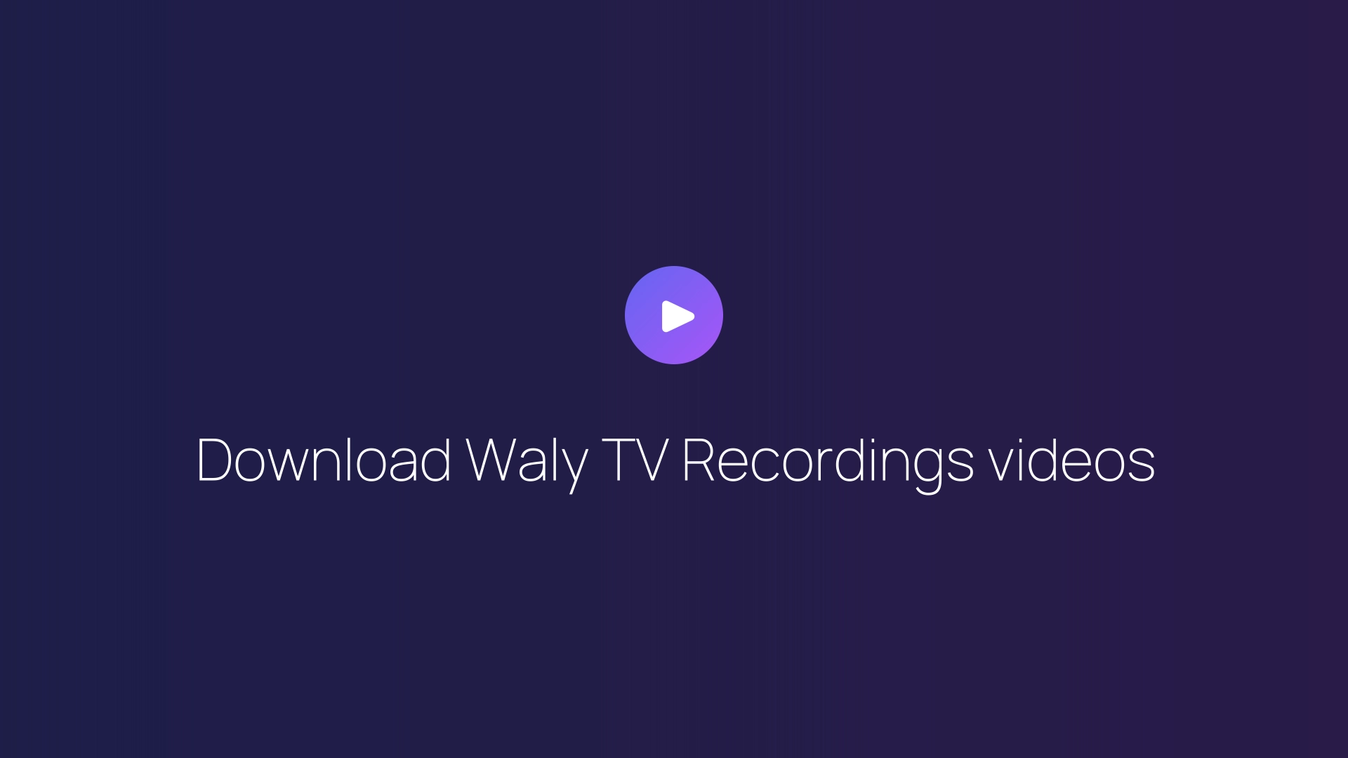 Download Waly TV Recordings videos guide