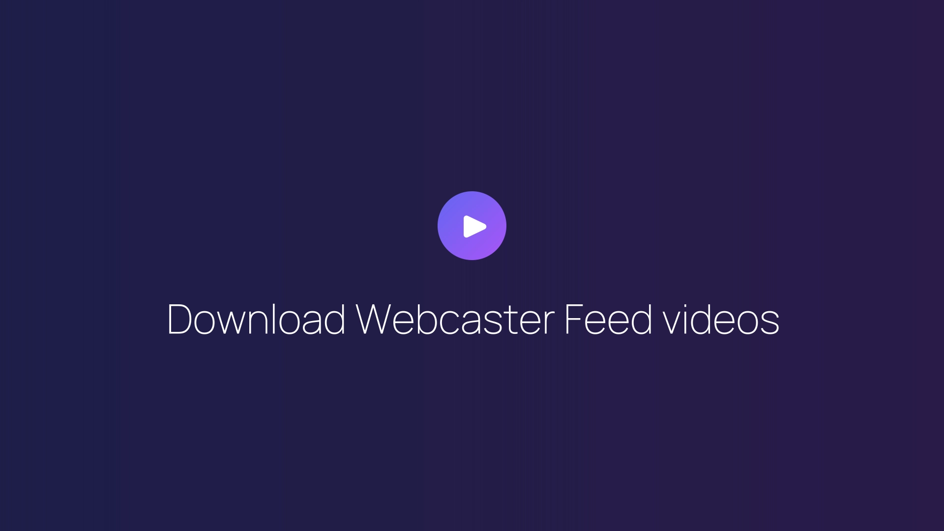 Download Webcaster Feed videos guide