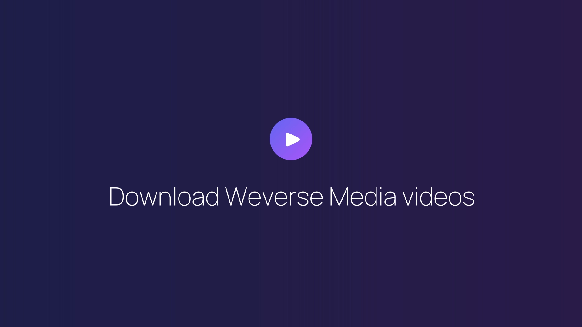 Download Weverse Media videos guide