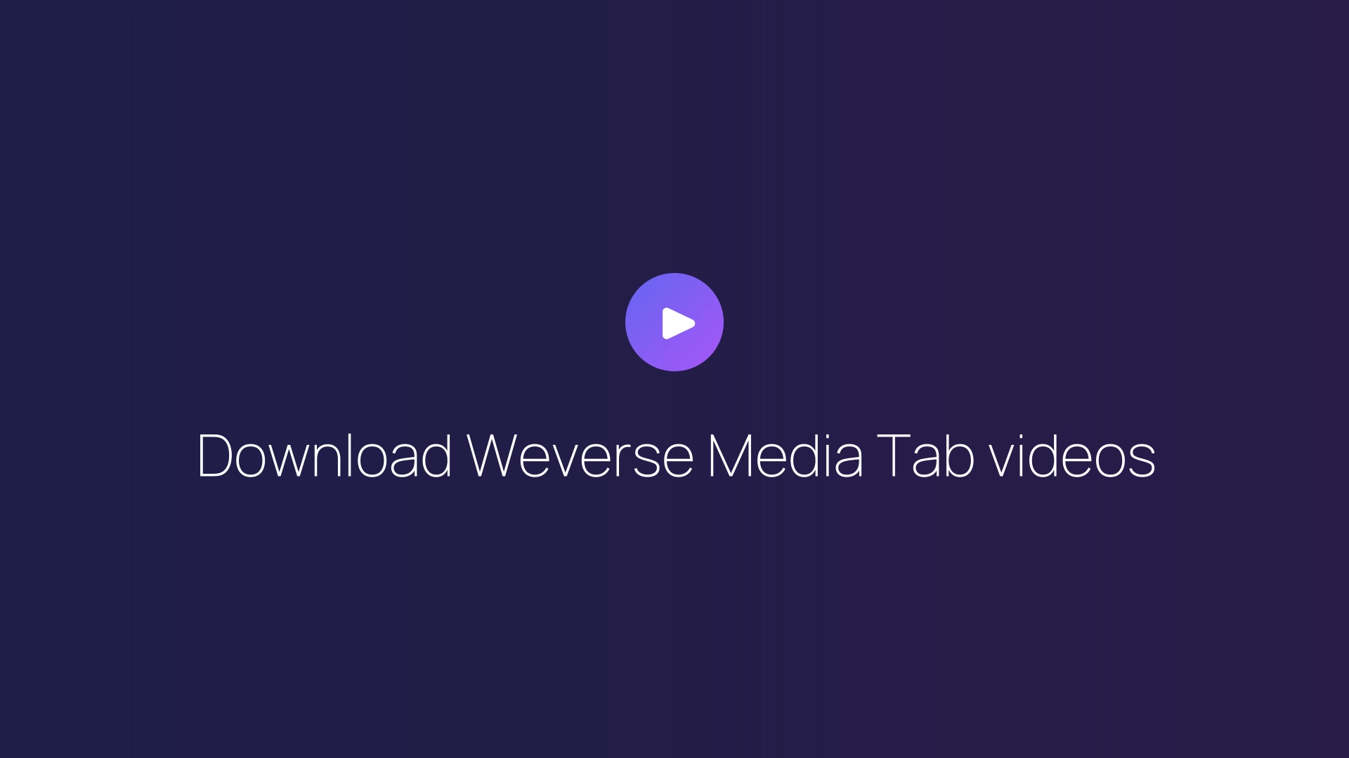 Download Weverse Media Tab videos guide