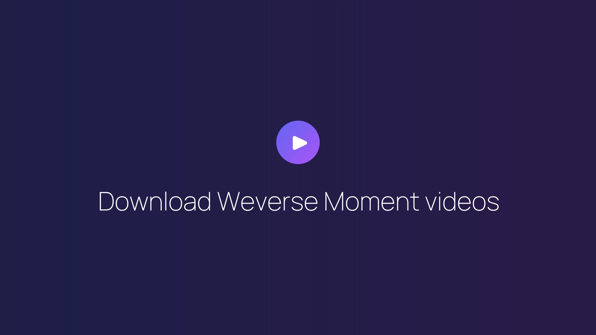 Download Weverse Moment videos guide
