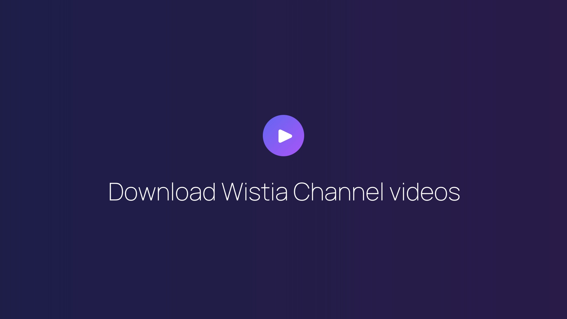 Download Wistia Channel videos guide