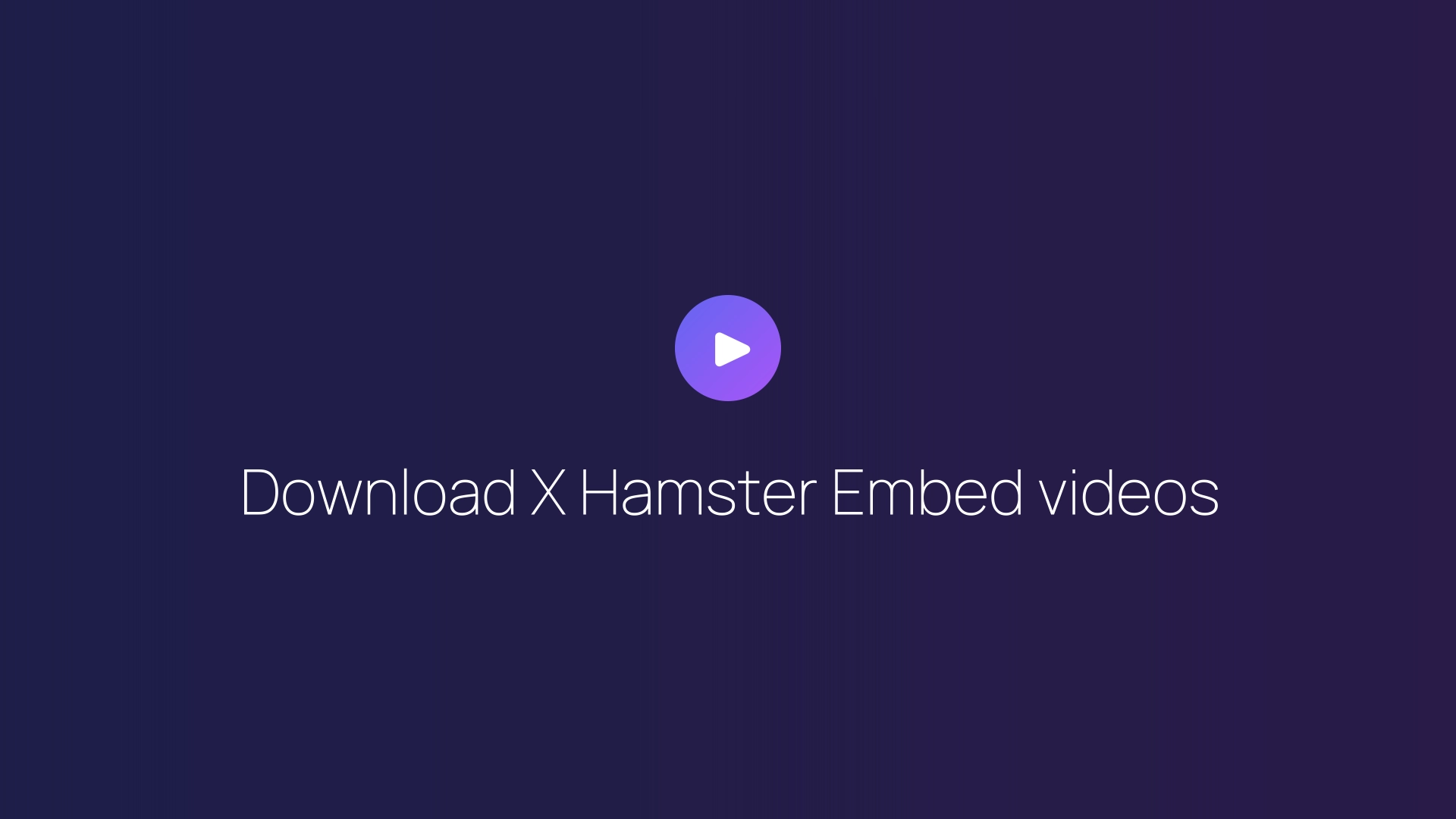 Download X Hamster Embed videos guide