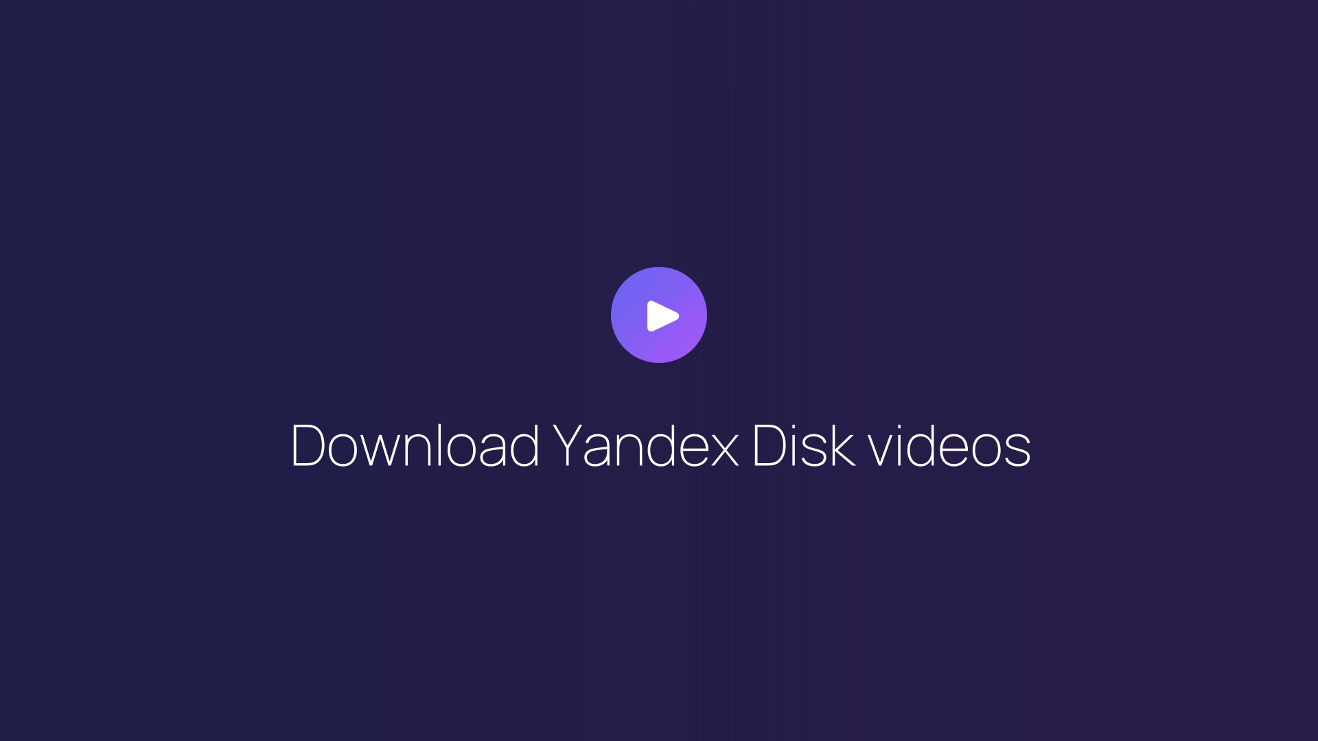 Download Yandex Disk videos guide