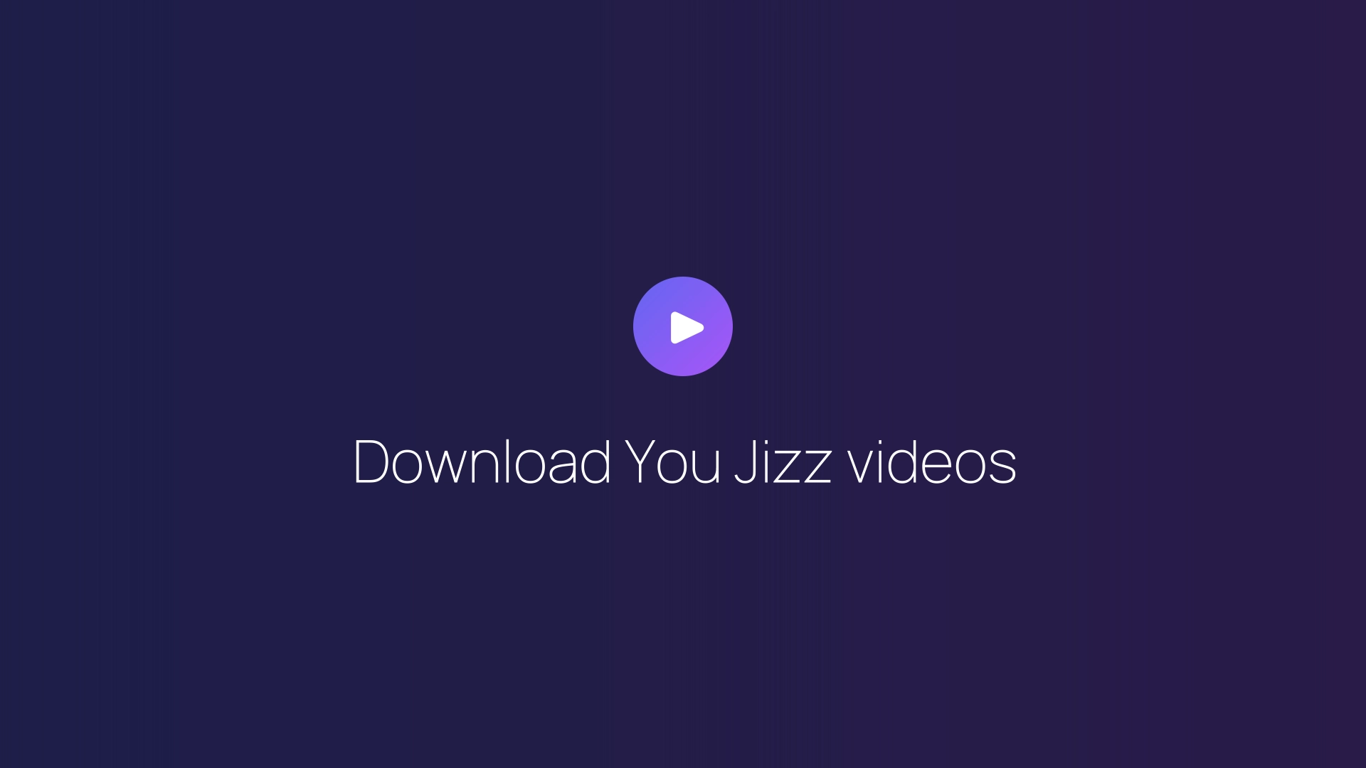 Download You Jizz videos guide