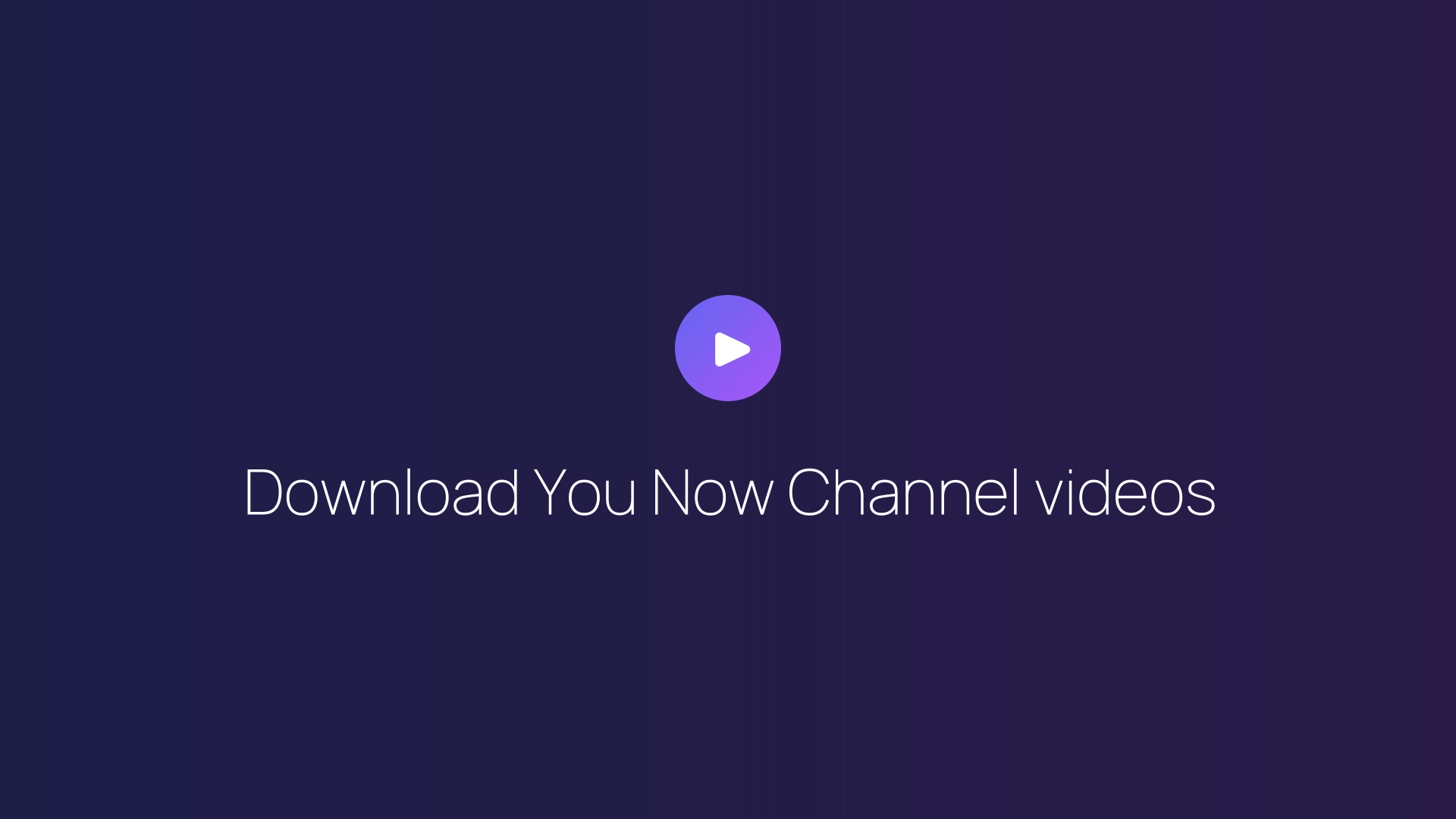 Download You Now Channel videos guide