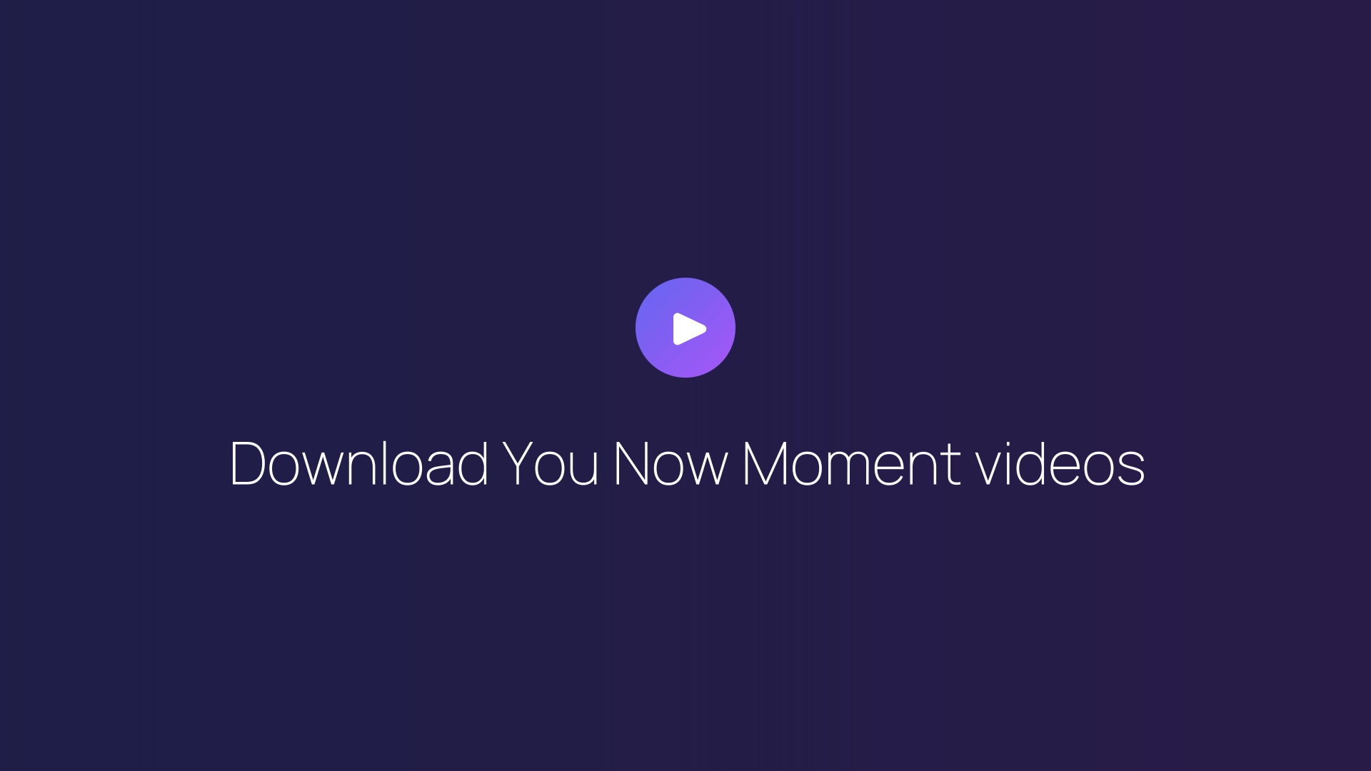 Download You Now Moment videos guide
